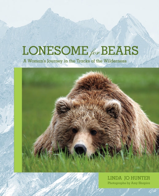 Lonesome for Bears: A Woman's Journey In The Tracks Of The Wilderness