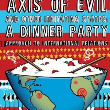 Cuisines of the Axis of Evil and Other Irritating States: A Dinner Party Approach To International Relations