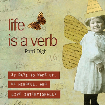 Life Is a Verb: 37 Days To Wake Up, Be Mindful, And Live Intentionally