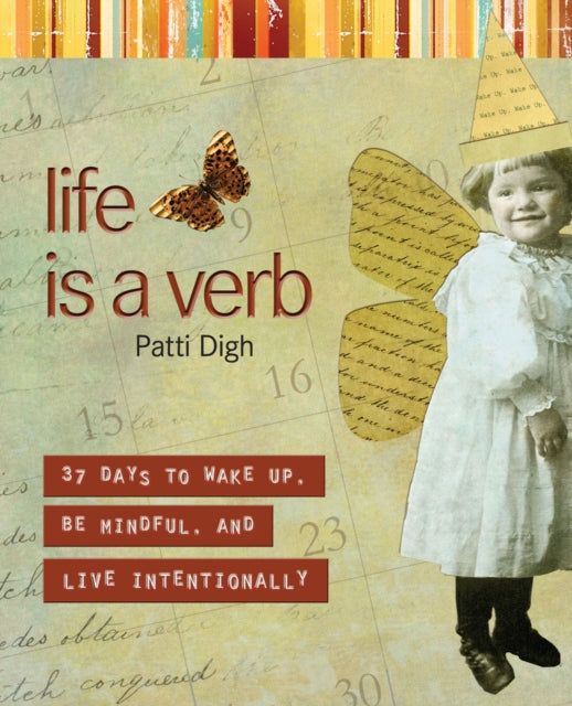 Life Is a Verb: 37 Days To Wake Up, Be Mindful, And Live Intentionally