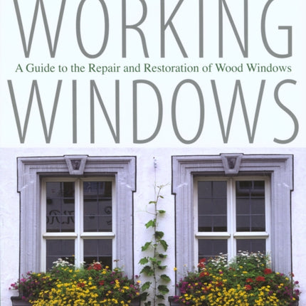 Working Windows: A Guide To The Repair And