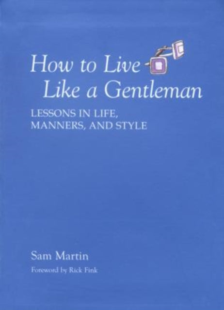 How to Live Like a Gentleman: Lessons In Life, Manners, And Style