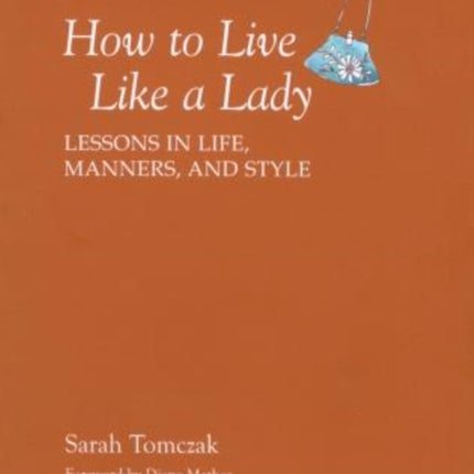 How To Live Like A Lady: Lessons In Life, Manners, And Style