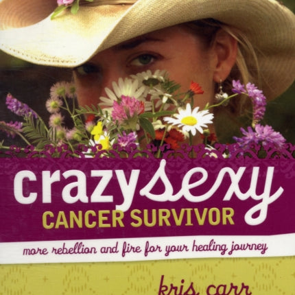 Crazy Sexy Cancer Survivor: More Rebellion And Fire For Your Healing Journey