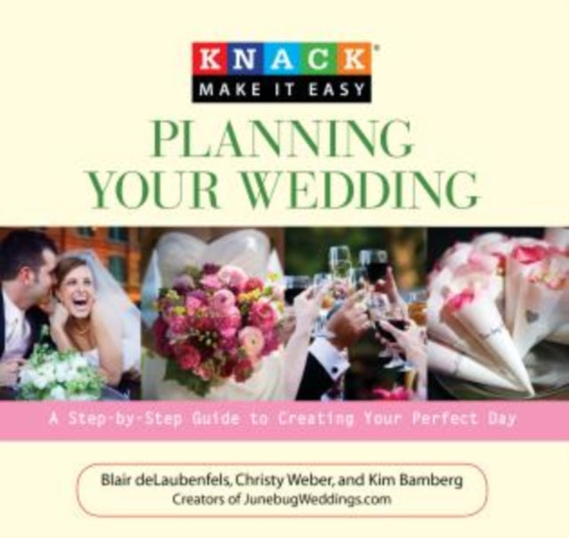 Knack Planning Your Wedding: A Step-By-Step Guide To Creating Your Perfect Day