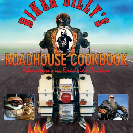 Biker Billy's Roadhouse Cookbook: Adventures In Roadside Cuisine