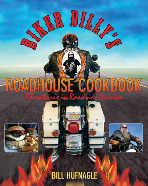 Biker Billy's Roadhouse Cookbook: Adventures In Roadside Cuisine