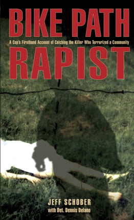 Bike Path Rapist: A Cop's Firsthand Account Of