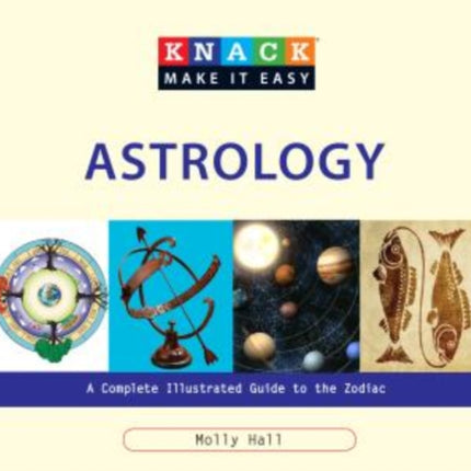 Knack Astrology: A Complete Illustrated Guide To The Zodiac