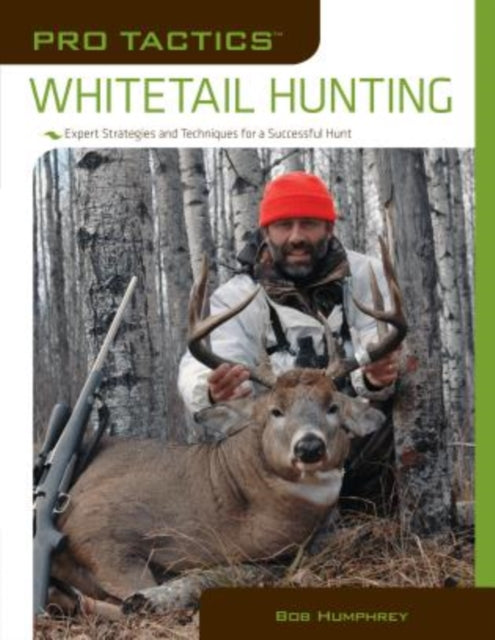 Pro Tactics™: Whitetail Hunting: Expert Strategies And Techniques For A Successful Hunt