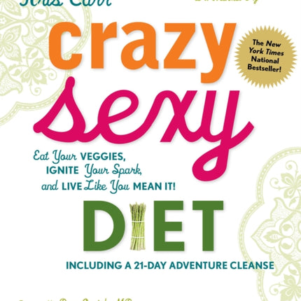 Crazy Sexy Diet: Eat Your Veggies, Ignite Your Spark, And Live Like You Mean It!