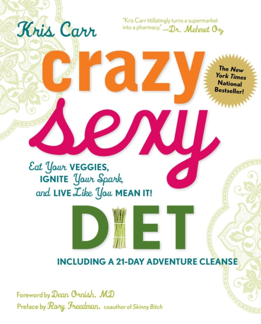 Crazy Sexy Diet: Eat Your Veggies, Ignite Your Spark, And Live Like You Mean It!