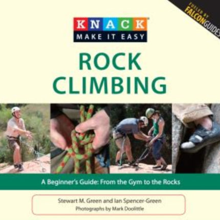 Knack Rock Climbing: A Beginner's Guide: From The Gym To The Rocks