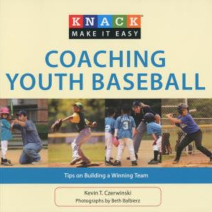 Knack Coaching Youth Baseball: Tips On Building A Winning Team