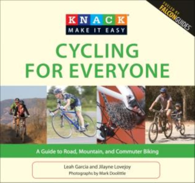 Knack Cycling for Everyone: A Guide To Road, Mountain, And Commuter Biking