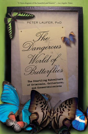 Dangerous World of Butterflies: The Startling Subculture Of Criminals, Collectors, And Conservationists