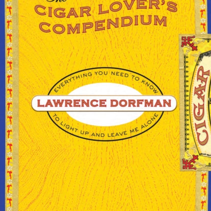 Cigar Lover's Compendium: Everything You Need To Light Up And Leave Me Alone