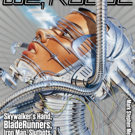 We, Robot: Skywalker's Hand, Blade Runners, Iron Man, Slutbots, And How Fiction Became Fact