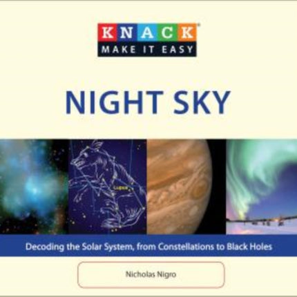 Knack Night Sky: Decoding The Solar System, From Constellations To Black Holes