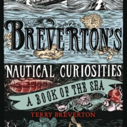 Breverton's Nautical Curiosities: A Book Of The Sea