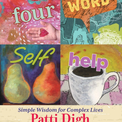 Four-Word Self-Help: Simple Wisdom For Complex Lives