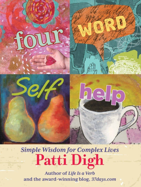 Four-Word Self-Help: Simple Wisdom For Complex Lives