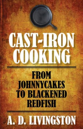 Cast-Iron Cooking: From Johnnycakes To Blackened