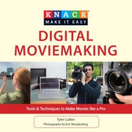 Knack Digital Moviemaking: Tools & Techniques To