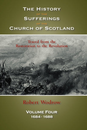 The History of the Sufferings of the Church of Scotland: Volume 4