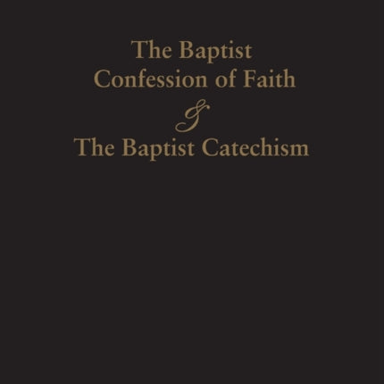 1689 Baptist Confession of Faith & the Baptist Catechism