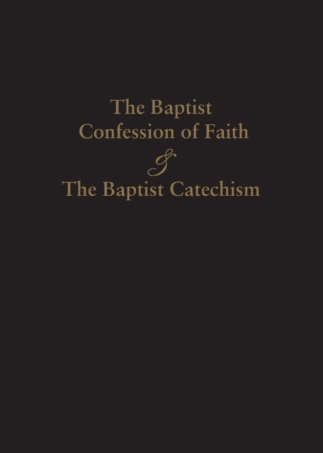 1689 Baptist Confession of Faith & the Baptist Catechism