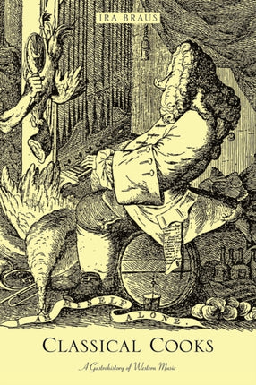 Classical Cooks: A Gastrohistory of Western Music