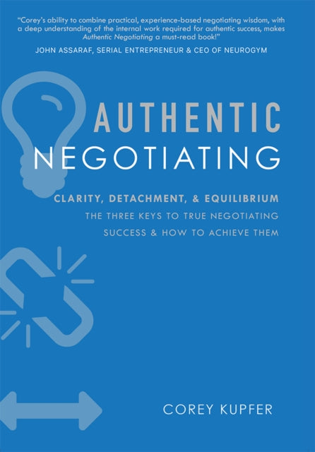 Authentic Negotiating: Clarity, Detachment, & Equilibrium The Three Keys To True Negotiating Success & How To Achieve Them