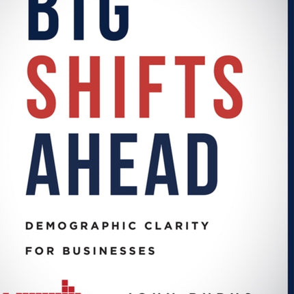 Big Shifts Ahead: Demographic Clarity For Business