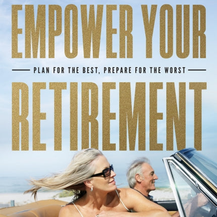Empower Your Retirement: Plan For The Best, Prepare For The Worst