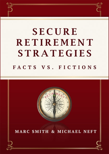 Secure Retirement Strategies: Facts VS. Fiction