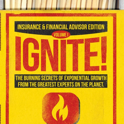 Ignite!: The Burning Secrets Of Exponential Growth From The Greatest Experts On The Planet