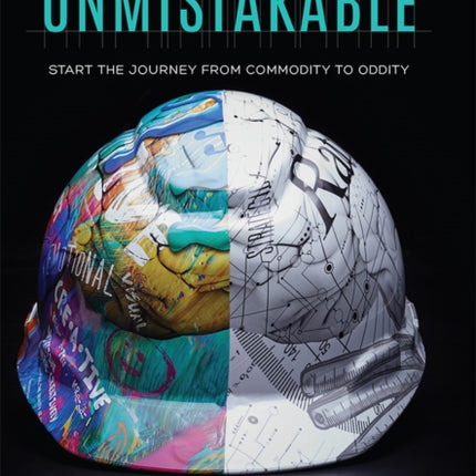 Become Unmistakable: Start The Journey From Commodity To Oddity