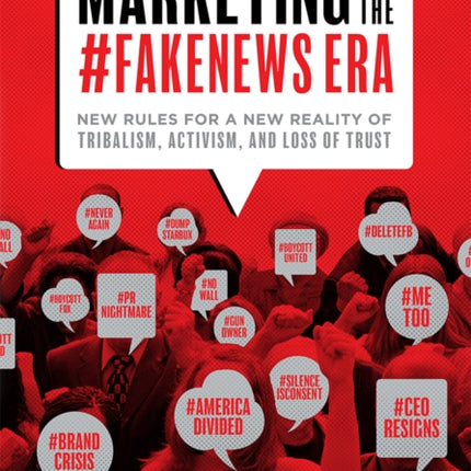 Marketing In The #Fakenews Era: New Rules For A New Reality Of Tribalism, Activism, And Loss of Trust