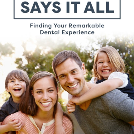 Your Smile Says It All: Finding Your Remarkable Dental Experience