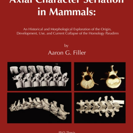 Axial Character Seriation in Mammals: An Historical and Morphological Exploration of the Origin, Development, Use, and Current Collapse of the Homology Paradigm