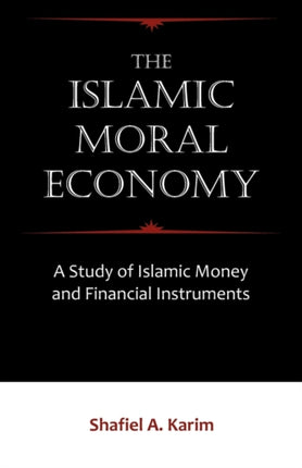 The Islamic Moral Economy: A Study of Islamic Money and Financial Instruments