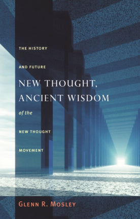 New Thought, Ancient Wisdom: The History and