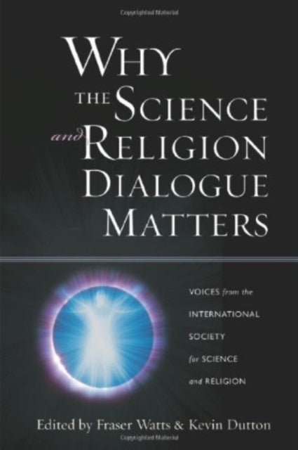 Why the Science and Religion Dialogue Matters: