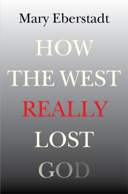 How the West Really Lost God: A New Theory of Secularization