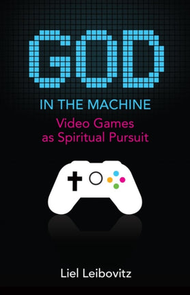 God in the Machine: Video Games as Spiritual