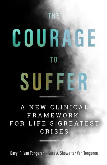 The Courage to Suffer: A New Clinical Framework for Life's Greatest Crises