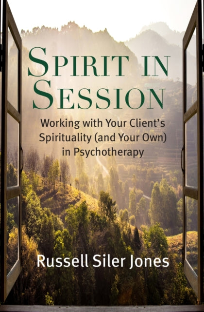 Spirit in Session: Working with Your Client’s Spirituality (and Your Own) in Psychotherapy