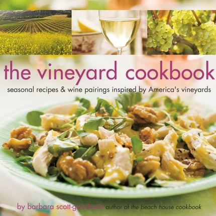 The Vineyard Cookbook: Seasonal Recipes & Wine Pairings Inspired by America's Vineyards