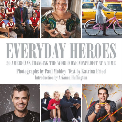 Everyday Heroes: 50 Americans Changing the World One Nonprofit at a Time